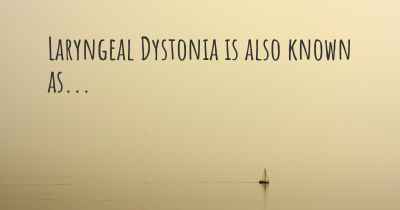 Laryngeal Dystonia is also known as...