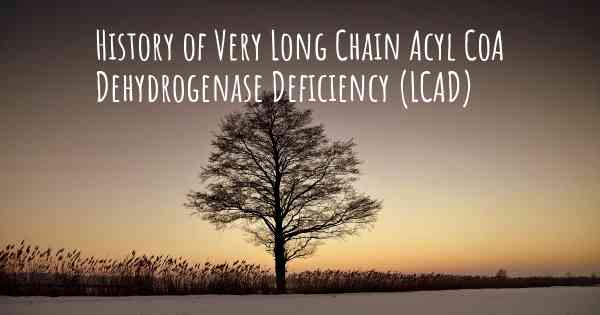 History of Very Long Chain Acyl CoA Dehydrogenase Deficiency (LCAD)