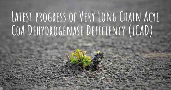Latest progress of Very Long Chain Acyl CoA Dehydrogenase Deficiency (LCAD)