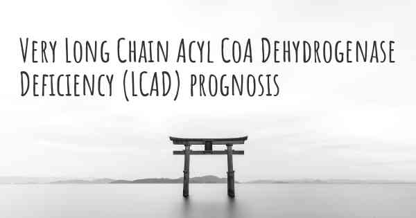 Very Long Chain Acyl CoA Dehydrogenase Deficiency (LCAD) prognosis