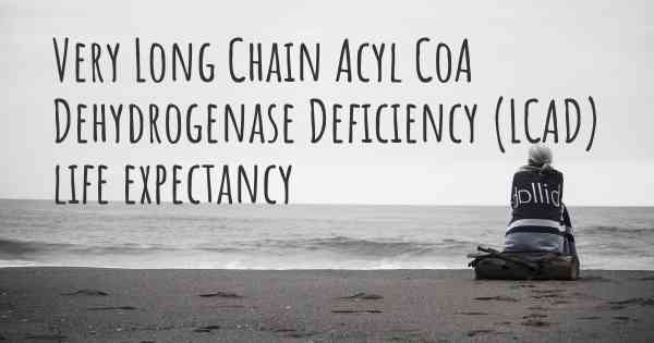 Very Long Chain Acyl CoA Dehydrogenase Deficiency (LCAD) life expectancy