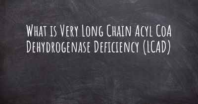 What is Very Long Chain Acyl CoA Dehydrogenase Deficiency (LCAD)