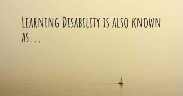 Learning Disability is also known as...