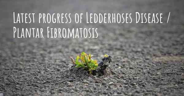 Latest progress of Ledderhoses Disease / Plantar Fibromatosis