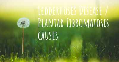 Ledderhoses Disease / Plantar Fibromatosis causes