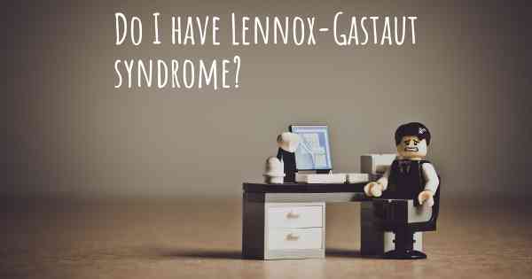 Do I have Lennox-Gastaut syndrome?