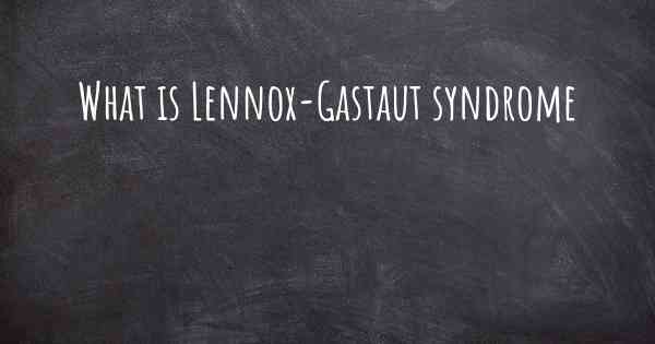What is Lennox-Gastaut syndrome
