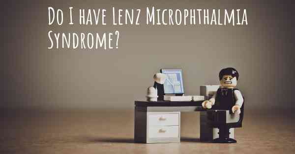 Do I have Lenz Microphthalmia Syndrome?