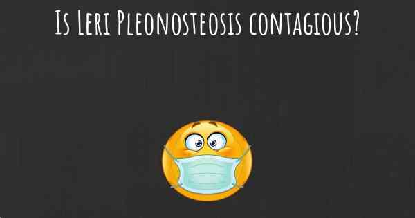 Is Leri Pleonosteosis contagious?