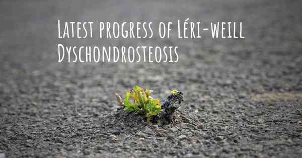Latest progress of Léri-weill Dyschondrosteosis