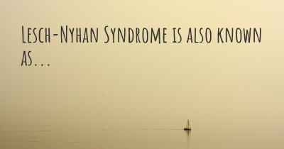 Lesch-Nyhan Syndrome is also known as...