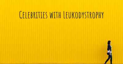 Celebrities with Leukodystrophy
