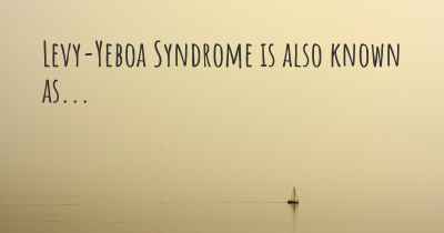 Levy-Yeboa Syndrome is also known as...