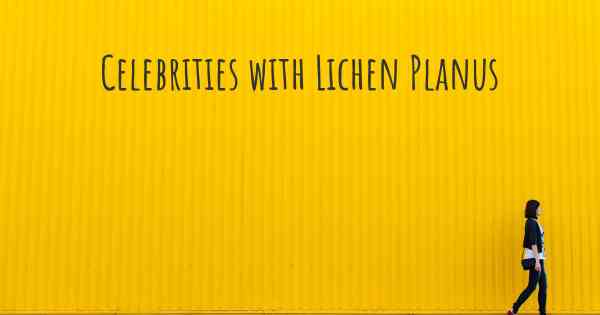 Celebrities with Lichen Planus