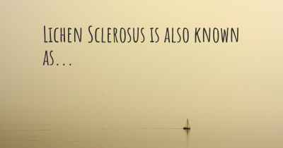 Lichen Sclerosus is also known as...