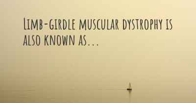 Limb-girdle muscular dystrophy is also known as...