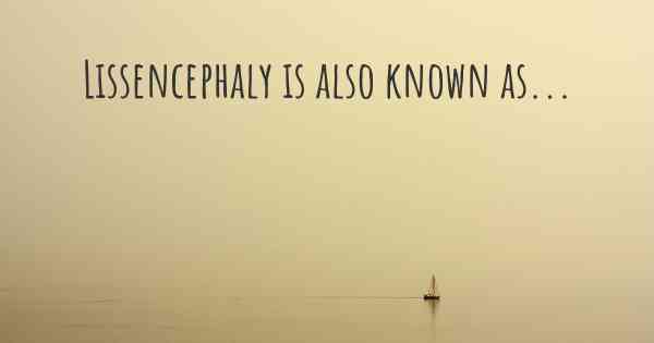 Lissencephaly is also known as...