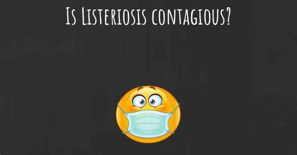 Is Listeriosis contagious?