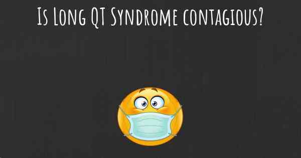 Is Long QT Syndrome contagious?