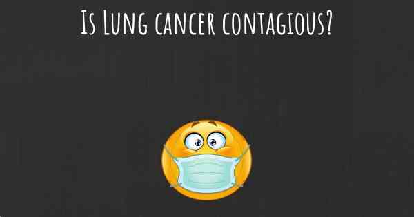 Is Lung cancer contagious?
