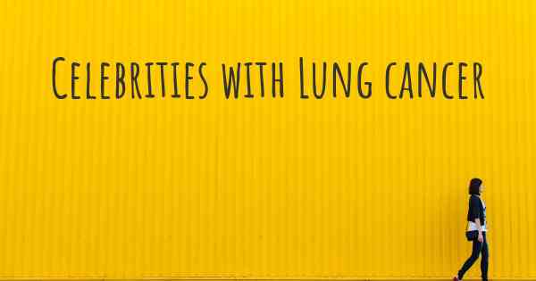 Celebrities with Lung cancer