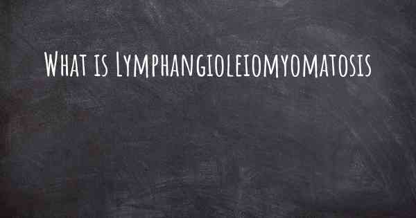 What is Lymphangioleiomyomatosis