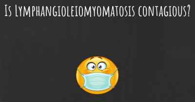 Is Lymphangioleiomyomatosis contagious?