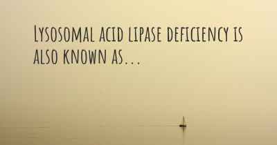 Lysosomal acid lipase deficiency is also known as...