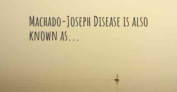 Machado-Joseph Disease is also known as...