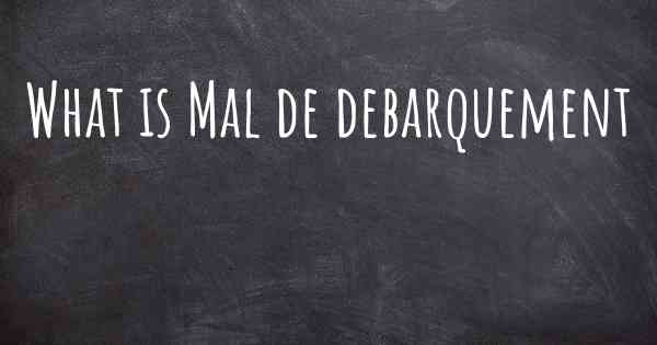 What is Mal de debarquement