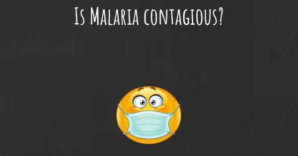 Is Malaria contagious?