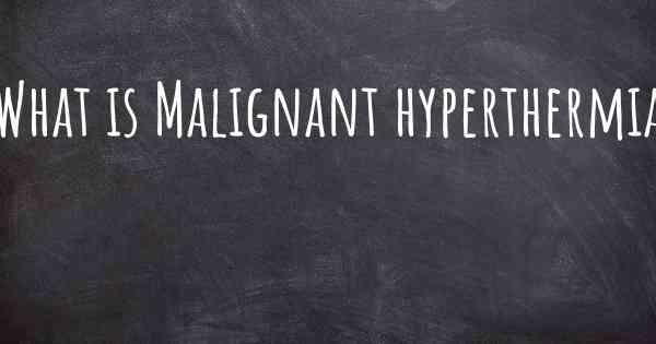 What is Malignant hyperthermia