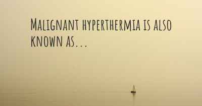 Malignant hyperthermia is also known as...