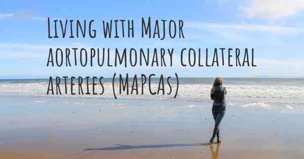 How to live with Major aortopulmonary collateral arteries (MAPCAs)? Can ...