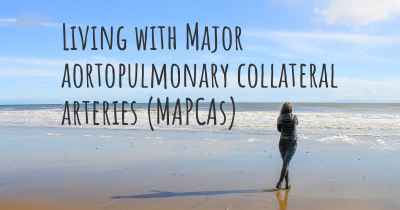 Living with Major aortopulmonary collateral arteries (MAPCAs)