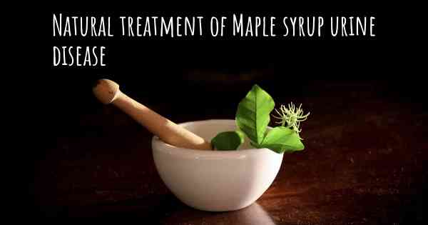 Natural treatment of Maple syrup urine disease