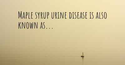 Maple syrup urine disease is also known as...