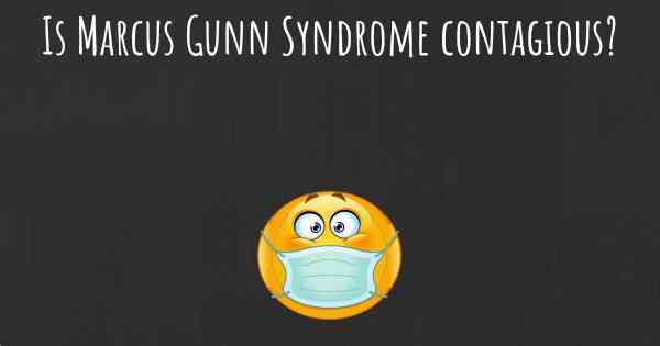 Is Marcus Gunn Syndrome contagious?