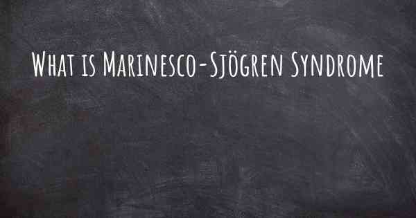 What is Marinesco-Sjögren Syndrome