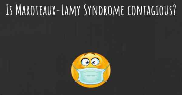 Is Maroteaux-Lamy Syndrome contagious?