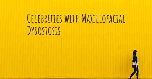 Celebrities with Maxillofacial Dysostosis