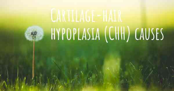 Cartilage-hair hypoplasia (CHH) causes