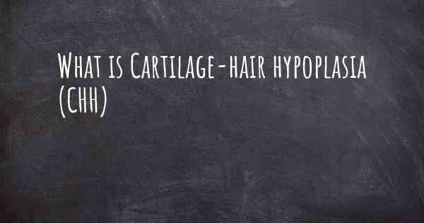 What is Cartilage-hair hypoplasia (CHH)