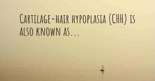 Cartilage-hair hypoplasia (CHH) is also known as...