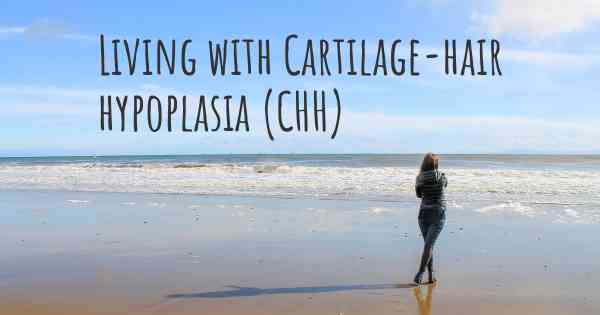 Living with Cartilage-hair hypoplasia (CHH)