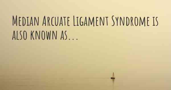 Median Arcuate Ligament Syndrome is also known as...