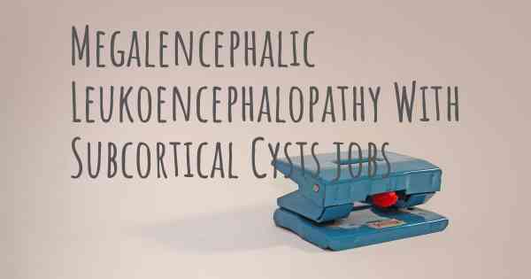 Megalencephalic Leukoencephalopathy With Subcortical Cysts jobs