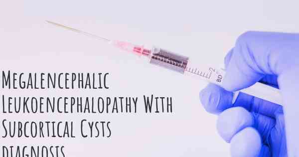 Megalencephalic Leukoencephalopathy With Subcortical Cysts diagnosis