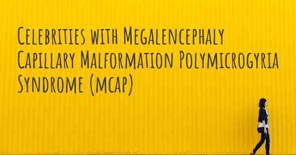 Celebrities with Megalencephaly Capillary Malformation Polymicrogyria Syndrome (mcap)