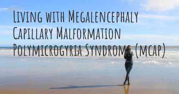 Living with Megalencephaly Capillary Malformation Polymicrogyria Syndrome (mcap)